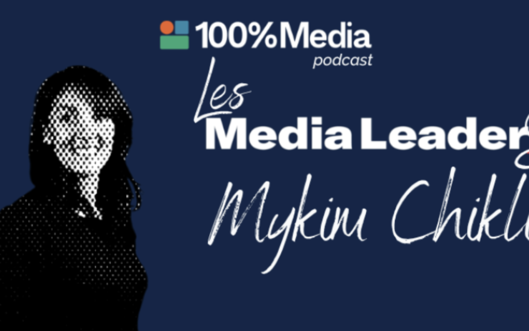 Mykim Chikli dans le 2ème épisode du podcast Les Media LeaderS