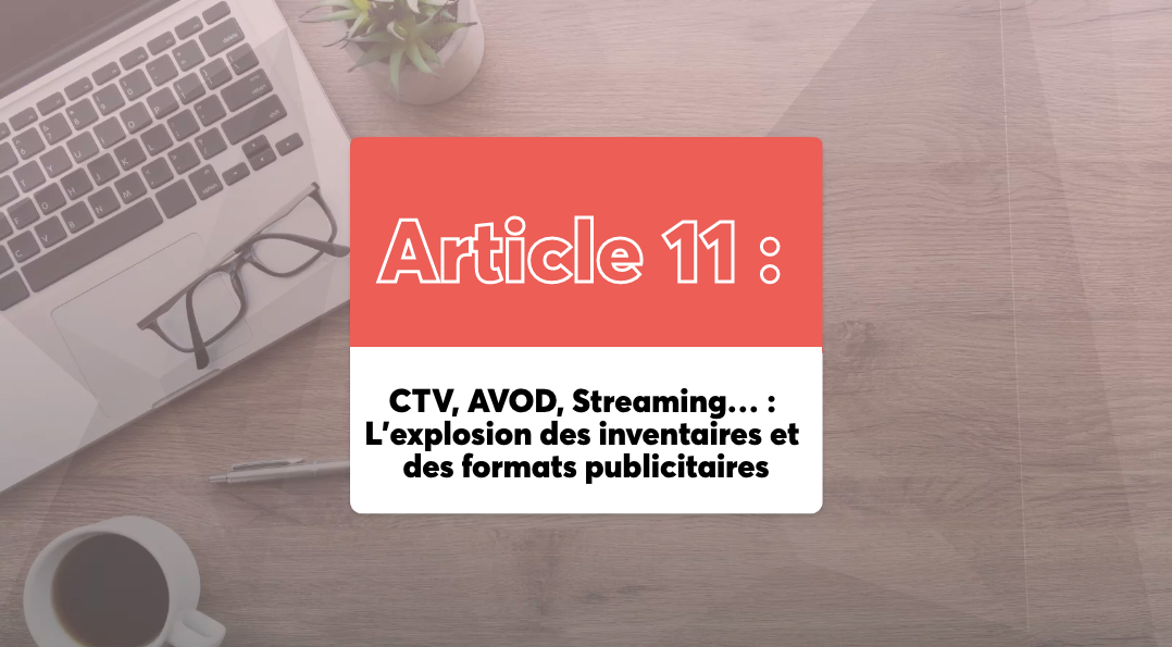 CTV, AVOD, Streaming… : L’explosion des inventaires et des formats publicitaires