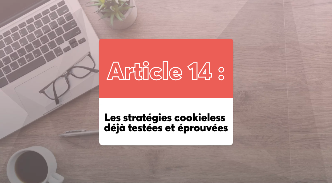 Les stratégies cookieless déjà testées et éprouvées