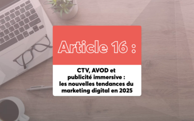 CTV, AVOD et publicité immersive : les nouvelles tendances du marketing digital en 2025